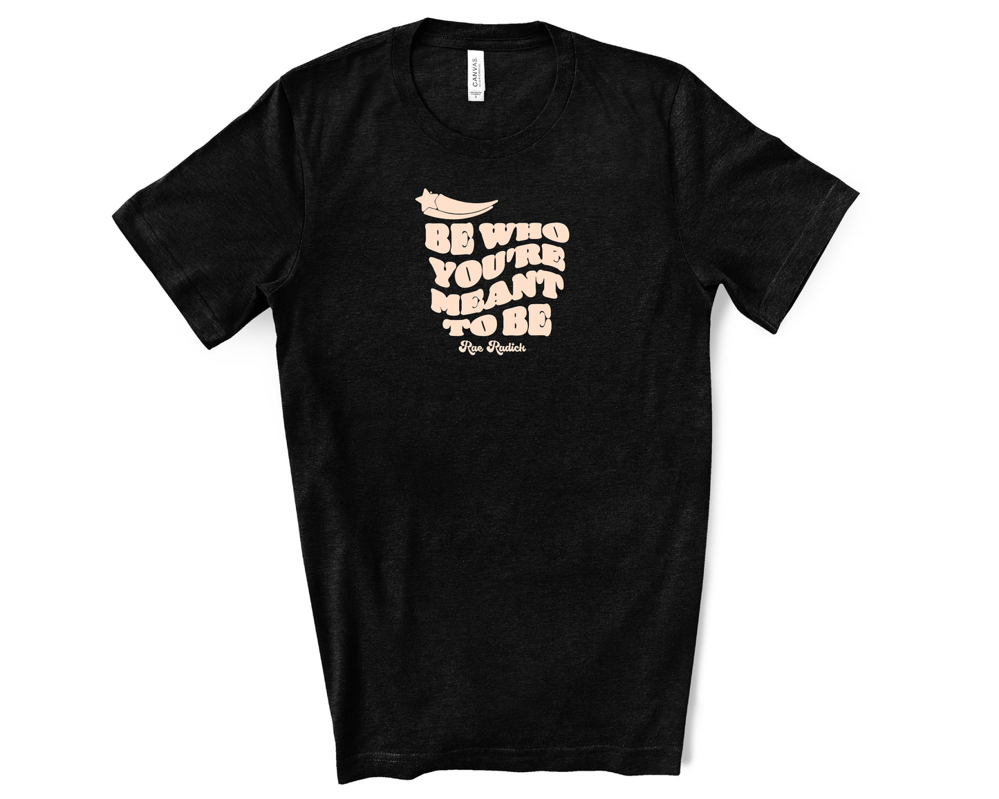 Be Who You're Meant To Be T-Shirt