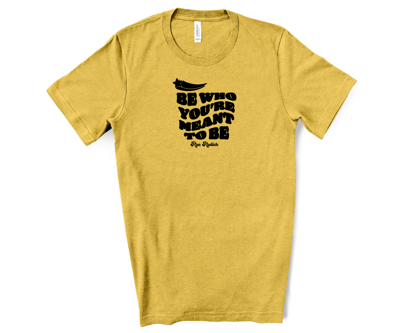 Be Who You're Meant To Be T-Shirt