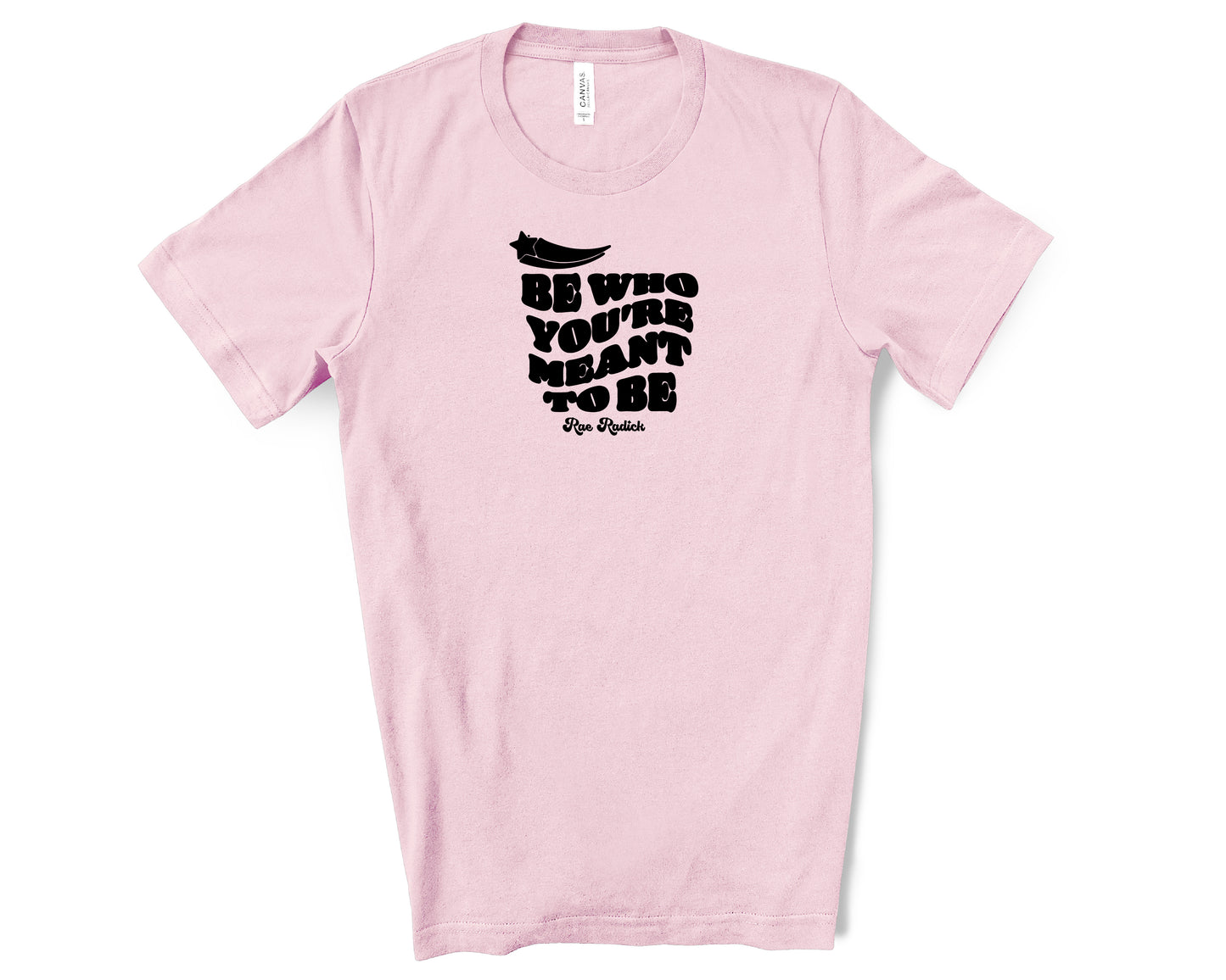Be Who You're Meant To Be T-Shirt