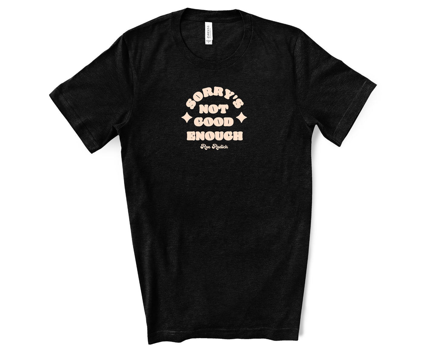 Sorry's Not Good Enough T-Shirt
