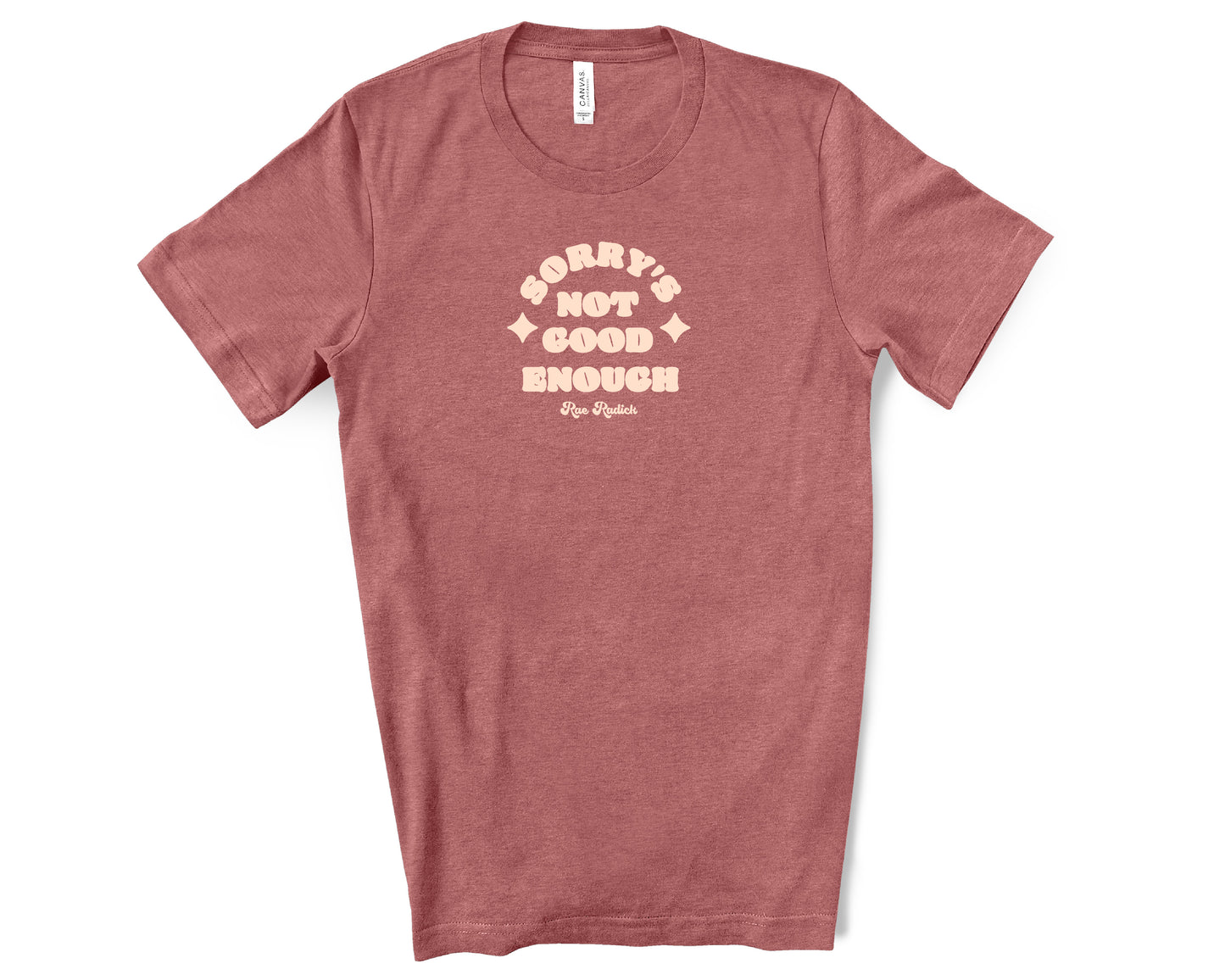 Sorry's Not Good Enough T-Shirt