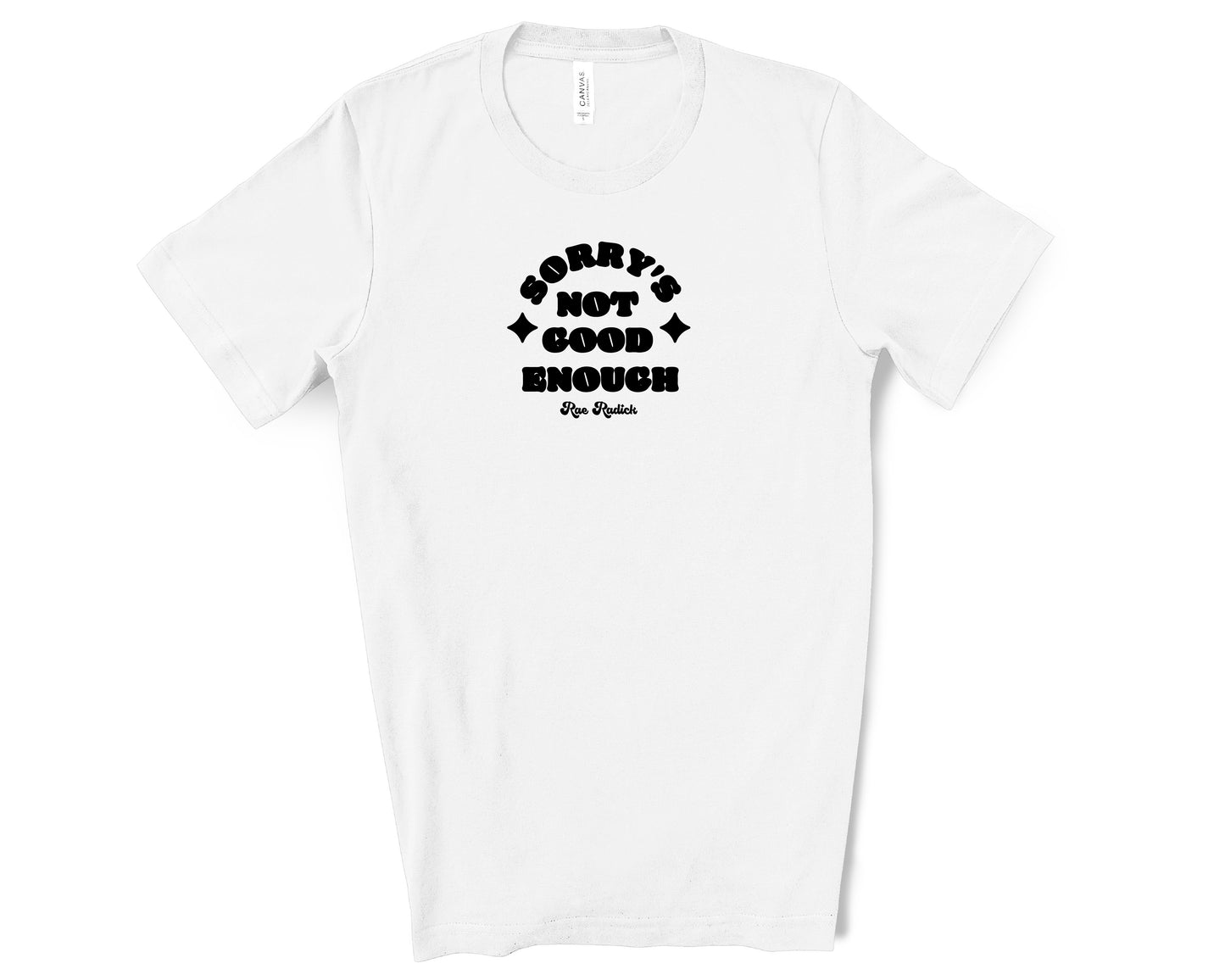 Sorry's Not Good Enough T-Shirt