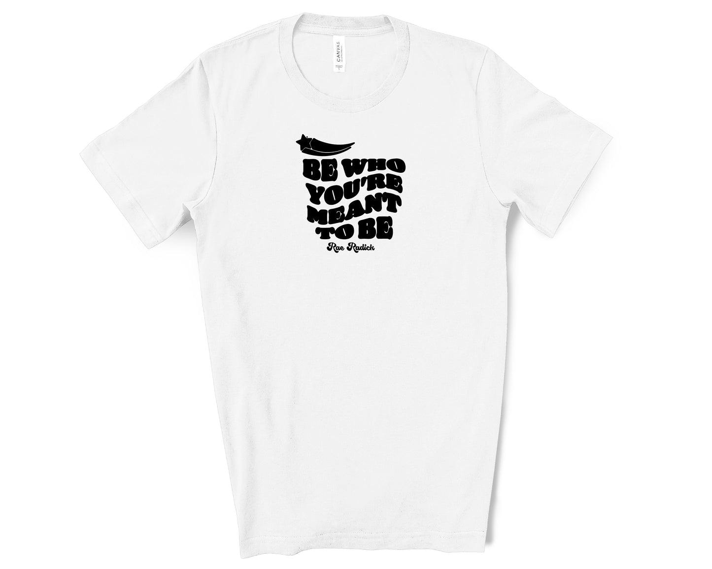 Be Who You're Meant To Be T-Shirt